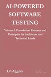 AI-Powered Software Testing: Volume 1: Foundational Patterns and Principles for Architects and Technical Leads