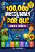 100,000 PREGUNTAS DE POR QUÉ PARA NIÑOS: La Gran Enciclopedia de Preguntas y Respuestas con Datos Curiosos y Fascinantes sobre Animales, Ciencia, ... la Tierra y el Mundo que Nos Rodea