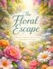 The Floral Escape: A Relaxing Coloring Book for Stress Relief, Mindfulness, and Inner Peace.