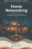 Smart Libri GmbH Smart Tech for Real People: Home Networking: Practical Wi-Fi, Security, and Troubleshooting Without the Guesswork