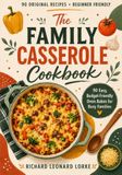 The Family Casserole Cookbook: 90 Easy, Budget-Friendly Oven Bakes for Busy Families