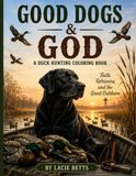 GOOD DOGS & GOD: A DUCK HUNTING COLORING BOOK