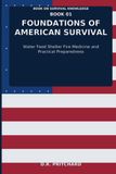 Foundations of American Survival: Water Food Shelter Fire Medicine and Practical Preparedness