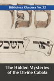 The Hidden Mysteries of the Divine Cabala: Biblioteca Obscura No. 22