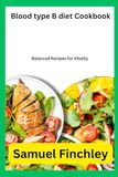 Blood type B diet Cookbook: Balanced Recipes for Vitality