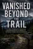 Vanished The Unresolved Files Vanished Beyond the Trail Paperback