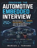 CRACKING THE AUTOMOTIVE EMBEDDED INTERVIEW: 250+ Real Questions on CAN, AUTOSAR, Functional Safety, and Embedded C with Fully Worked Solutions for ADAS, EV, and ECU Roles