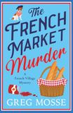 The French Market Murder: A totally charming and unputdownable cozy murder mystery