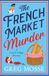 The French Market Murder: A totally charming and unputdownable cozy murder mystery