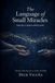 The Language of Small Miracles: Some Love Is Spoken Without Words - A True Story of Love, Autism, and Family