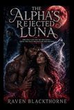 The Alpha’s Rejected Luna: She Was Cast Out by Her Mate—Until the Pack Begged for Her Return