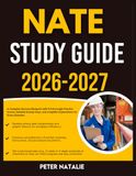 NATE STUDY GUIDE 2026-2027: A Complete Success Blueprint With 9 Full Length Practice Question Exams, Detailed Answer Keys, And Insightful Explanation For Every Question