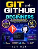 GIT and GITHUB for BEGINNERS: The Complete Visual 12 Step Roadmap with a 30 Day Learning Plan to Master Git Commands, Version Control, Branching, Merging, Pull Requests and Real World Team Workflows