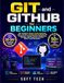 GIT and GITHUB for BEGINNERS: The Complete Visual 12 Step Roadmap with a 30 Day Learning Plan to Master Git Commands, Version Control, Branching, Merging, Pull Requests and Real World Team Workflows