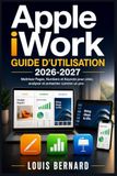 Apple iWork Guide d'utilisation 2026-2027: Maîtrisez Pages, Numbers et Keynote pour une productivité exceptionnelle