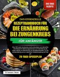 DAS Independently Published Das Essenzielle Rezepthandbuch Für Die Ernährung Bei Zungenkrebs Für Anfänger