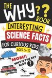 The Why Book Interesting Science Facts for Curious Kids