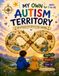 My Own Autism Territory: An Interactive Reflective Journal (For Kids Ages 7 - 12)