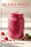 Blend Well: The Complete Smoothie Recipe Book