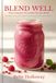 Blend Well: The Complete Smoothie Recipe Book