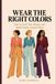Wear the Right Colors: How to Find Your Shades and Build Outfits Around Them