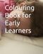 Colouring Book for Early Learners