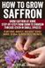 How Saffron How to Grow Saffron: Grow saffron with confidence: pick healthy corms, nail planting depth, drainage and watering, then harvest, trim, dry and store ... in small spaces, raised beds, or containers.