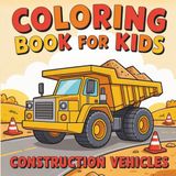 Coloring Book Construction Vehicles: Vehiclec | Construction | Coloring Book Vehicles for Kids | Coloring Book Construction for Kids | Coloring Book for Girls & Boys
