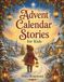 Advent Calendar Stories for Kids: An Illustrated Book with 24 Daily Stories to Share, Plus a Special Story for Christmas Day