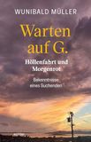 Warten auf G.: Höllenfahrt und Morgenrot - Bekenntnisse eines Suchenden