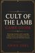 CULT OF THE LAMB GAME GUIDE: Mastering Crusades Cult Leadership Hidden Secrets and Ultimate Survival Strategies Across the Old Faith Universe
