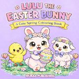 Lulu The Easter Bunny: A Cute Spring Colouring Book