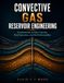 CONVECTIVE GAS RESERVOIR ENGINEERING: Fundamentals of Mass Transfer, Fluid Dynamics, and Well Deliverability