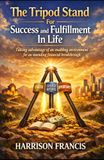 The Tripod Stand For Success and Fulfillment In Life: Taking advantage of an enabling environment for an unending financial breakthrough