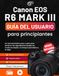Canon EOS R6 MARK III Guía del usuario para principiantes