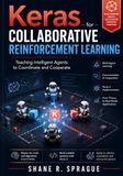 Keras Keras for Collaborative Reinforcement Learning: Teaching Intelligent Agents to Coordinate and Cooperate