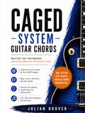 CAGED System Guitar Chords: The Complete Guide to Major, Minor, Dominant 7th, and Jazz Chords Across the Entire Fretboard
