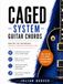 CAGED System Guitar Chords: The Complete Guide to Major, Minor, Dominant 7th, and Jazz Chords Across the Entire Fretboard