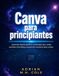 Canva para principiantes: Aprende diseño gráfico, contenido para redes sociales, branding y proyectos creativos paso a paso