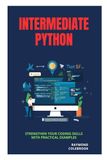 Intermediate Python: Strengthen Your Coding Skills with Practical Examples