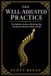 The Well-Adjusted Practice: The Definitive Guide to Marketing Your Chiropractic Business Online and Off