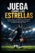 Juega como las Estrellas: Técnica, táctica, mentalidad y secretos de los mejores futbolistas para mejorar tu juego y entender el fútbol de verdad