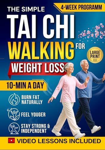 Tai Chi Walking for Weight Loss: The Gentle, Effortless Method to Burn Fat, Improve Balance, Reduce Pain & Feel Younger Again — A 10-Minute Daily Routine with a Proven 30-Day Program