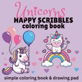 Unicorns Happy Scribbles: A Fun Unicorn Coloring Book for Kids Ages 3–8