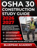 OSHA 30 CONSTRUCTION STUDY GUIDE 2026-2027: Master Construction Safety Standards, OSHA Regulations, Hazard Recognition, and Jobsite Compliance with ... Exams and Strategies for Training Success