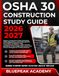 OSHA 30 CONSTRUCTION STUDY GUIDE 2026-2027: Master Construction Safety Standards, OSHA Regulations, Hazard Recognition, and Jobsite Compliance with ... Exams and Strategies for Training Success