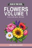 COLOR IN YOUR WEEK - FLOWERS VOLUME 1