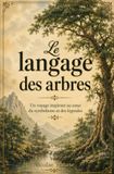 Le langage des arbres: Un voyage inspirant au cœur du symbolisme et des légendes