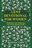 LENT DEVOTIONAL FOR WOMEN: Meditation and Reflection for a New Season of Life