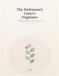 The Parkinson's The Parkinson's Carer's Organiser: An Undated Caregiver Log Book and Planner for Parkinson's Care: Medications, Appointments, Symptoms and Daily Notes
